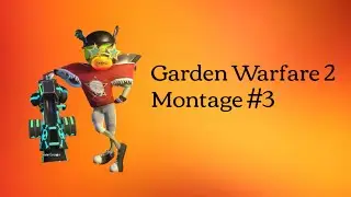 Garden Warfare 2 Montage #2