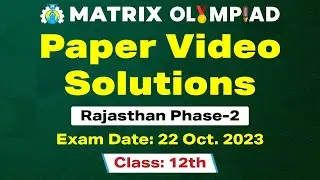 Matrix Olympiad 2023 Class 12 Exam | Rajasthan Phase 2 All Subjects Solution Video | 22 Oct Exam
