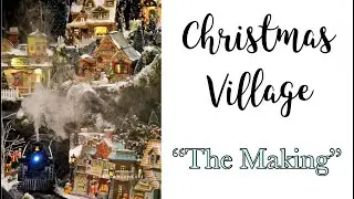 Christmas Village 2022- 23 - 'The Making' | The Making of Our Christmas Village | Lemax Village