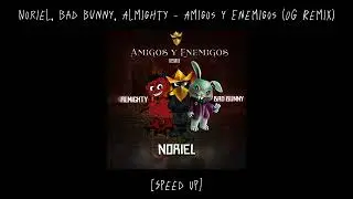 Noriel, Bad Bunny & Almighty - Amigos y Enemigos (OG Remix) [Speed Up]