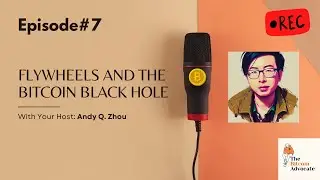 Episode 7: Flywheels and the Bitcoin Black Hole | The Bitcoin Advocate Podcast