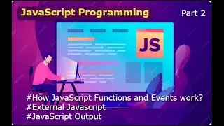 How JavaScript Functions and Events work? | External Javascript | JavaScript Output 