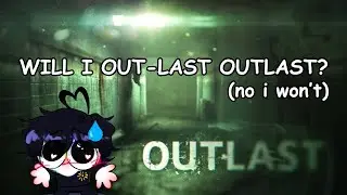 WILL I OUT-LAST 'OUTLAST' !?!?!?!? (no i won't)