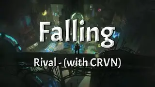 Rival - Falling (with CRVN) (Lyrics)