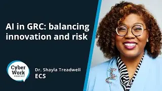 AI in GRC: Dr. Shayla Treadwell on balancing innovation and risk | Cyber Work Podcast