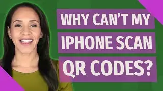 Why can't my iPhone scan QR codes?
