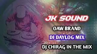 JK SOUND 💥 OAW BRAND 💪😎 DJ DAYLOG MIX (DJ CHIRAG IN THE)😈#jksound