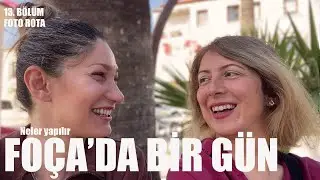 Bir Günde Foça #Photowalk: Foto Rota Project I Bölüm 13 I #Foça #GünlükGezi
