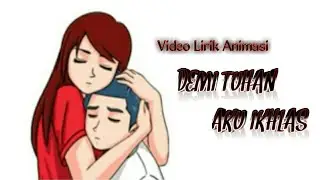 Lirik Demi Tuhan Aku Ikhlas (Versi Animasi)