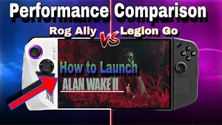 Lenovo Legion Go And Rog Ally Performance Comparison | Launch Alan Wake 2 On Legion Go