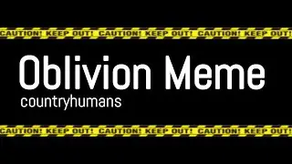 Oblivion Meme «Countryhumans» || Argentina, México, Chile y Venezuela.
