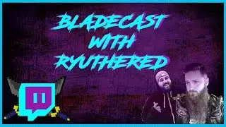 Bladecast #23 Interview with RyuTheRed