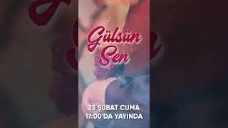 “GÜLSÜN SEN” YARIN YAYINDA
