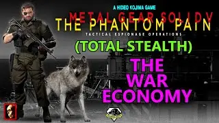 METAL GEAR SOLID V: THE WAR ECONOMY (TOTAL STEALTH)
