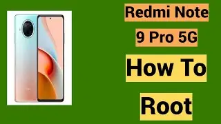 How To Root Xiaomi Redmi Note 9 Pro 5G