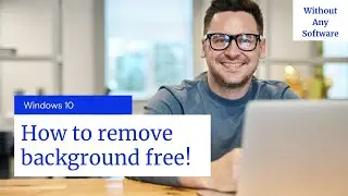 How to remove background free in windows 10 without download any software!