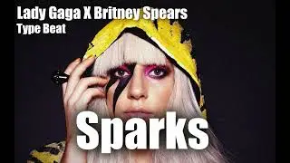 Lady Gaga X Britney Spears  ( Electro Pop Type Beat ) - "  Sparks  "