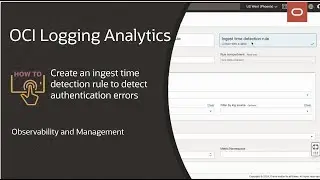 OCI Logging Analytics:  How to create an ingest time detection rule to detect authentication errors