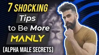 Be More MANLY and ATTRACTIVE (7 Tips) | How To Be ALPHA and MASCULINE | Alpha Male Tips