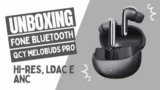 QCY MELOBUDS PRO UNBOXING DO FONE BLUETOOTH QUE PROMETE QUALIDADE DE SOM ABSURDA Ldac, Hi-Res e ANC
