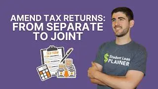 When to Amend Your Tax Return: From Separate to Joint for Student Loans