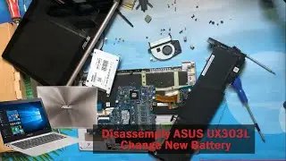 Disassembly laptop ASUS UX303L, ASUS series and Change new battery