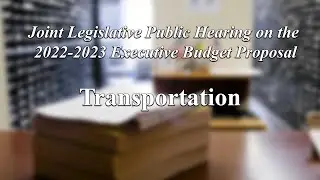 Transportation  - 2022 New York State Budget Public Hearing