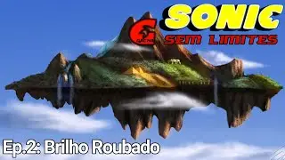 Sonic G Sem Limites [Ep.2] Brilho Roubado