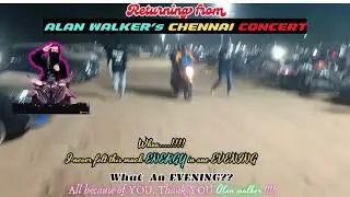 Returning From ALAN WALKER'S Chennai Concert
