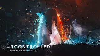 Uncontrolled - Photoshop Manipulation Process