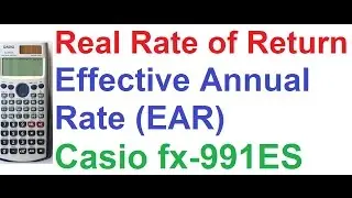 Real Rate of Return/Inflation Adjusted Return, Effective Annual Rate (EAR) Casio fx-991ES Calculator