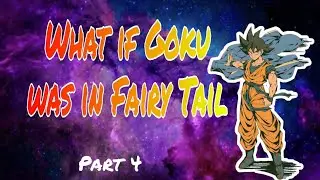 What If Goku was in Fairy Tail [] PART4