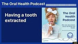 Having a tooth extracted | The Oral Health Podcast