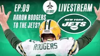 Will The Jets TRADE for Aaron Rodgers? | JetCast EP:09 LIVESTREAM