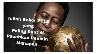 Inilah Rekor PELE Yang Paling Sulit Dipecahkan Pemain Manapun.
