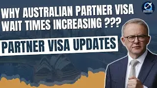 Australia Partner Visa 2023 | Why #partnervisa Wait Times Increasing | #australiapartnervisaupdates