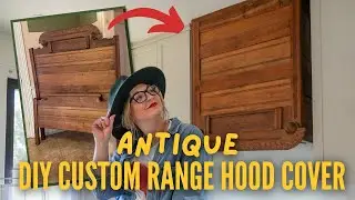 DIY RANGE HOOD COVER FROM ANTIQUE BED FRAME! | DIY Kitchen Makeover