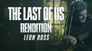 Leon Ross - Immersive Rendition of The Last of Us Main Theme (Ambient Soundscape)