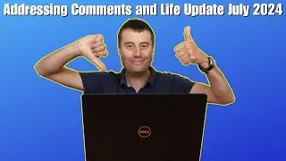 Addressing comments on my latest video and Life Update July 2024
