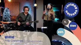 Ullie - This Christmas | FELDOLGOZÓIPAR - #fridaysession live