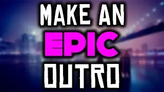 How To Make An EPIC Outro EASILY For YouTube Videos 2016!