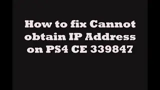 How to fix Cannot obtain IP Address on PS4 CE 339847