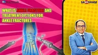 What is Ankle Fracture and Treatment Options for Ankle Fracture@saqshamortho1346