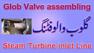 Glob valve assembling and fitting on steam turbine inlet line