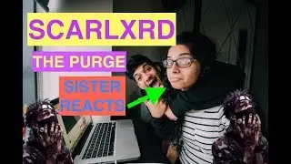SCARLXRD - THE PURGE (SISTER REACTION VIDEO)