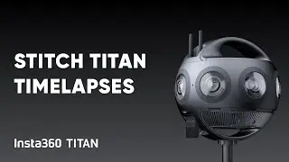 Insta360 Titan Tutorial – Stitching 360 Timelapses in Stitcher