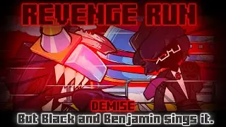 Revenge Run / Demise but Black and Benjamin sings it. [FNF Cover]