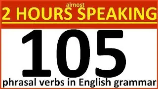 105 Phrasal verbs in English grammar  Lessons for  intermediate, upper intermediate, advanced level