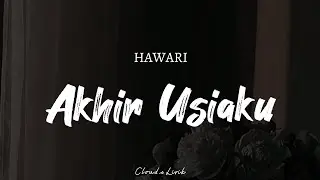HAWARI - Akhir Usiaku | ( Video Lyrics )