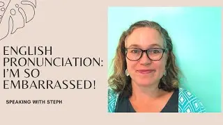 English pronunciation: I'm so embarrassed! Speaking with Steph English fluency lesson learn English